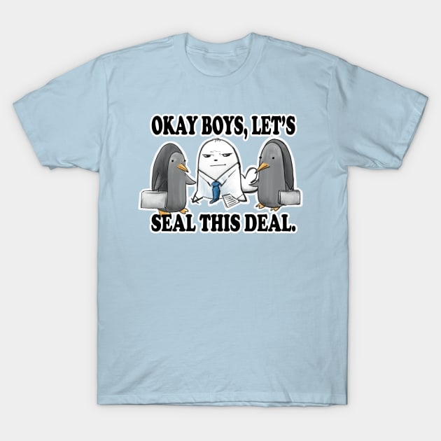 Okay Boys, Let's Seal This Deal. - Seal Pun T-Shirt by SubtleSplit